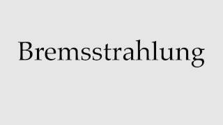 How to Pronounce Bremsstrahlung [upl. by Todhunter765]