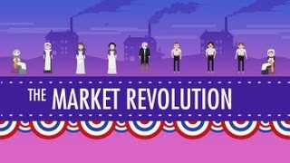 The Market Revolution Crash Course US History 12 [upl. by Anoirtac759]