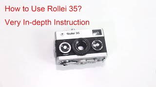 How to Use Rollei 35 Very Indepth Instruction [upl. by Cowden]