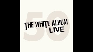 THE WHITE ALBUM LIVE [upl. by Giarla]