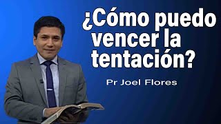 Cómo puedo vencer la tentación  Pr Joel Flores  sermones adventistas [upl. by Marentic]